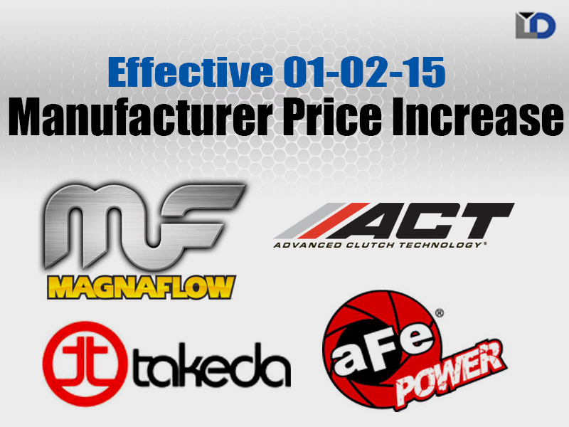 MFG PRICE INCREASE: Effective 01-02-15 for Magnaflow, ACT, AFE, TAKEDA