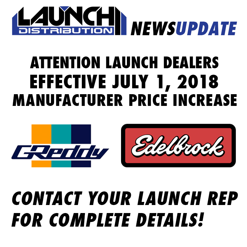 MFG PRICE INCREASE: EFFECTIVE JULY 1, 2018 for Greddy and Edelbrock